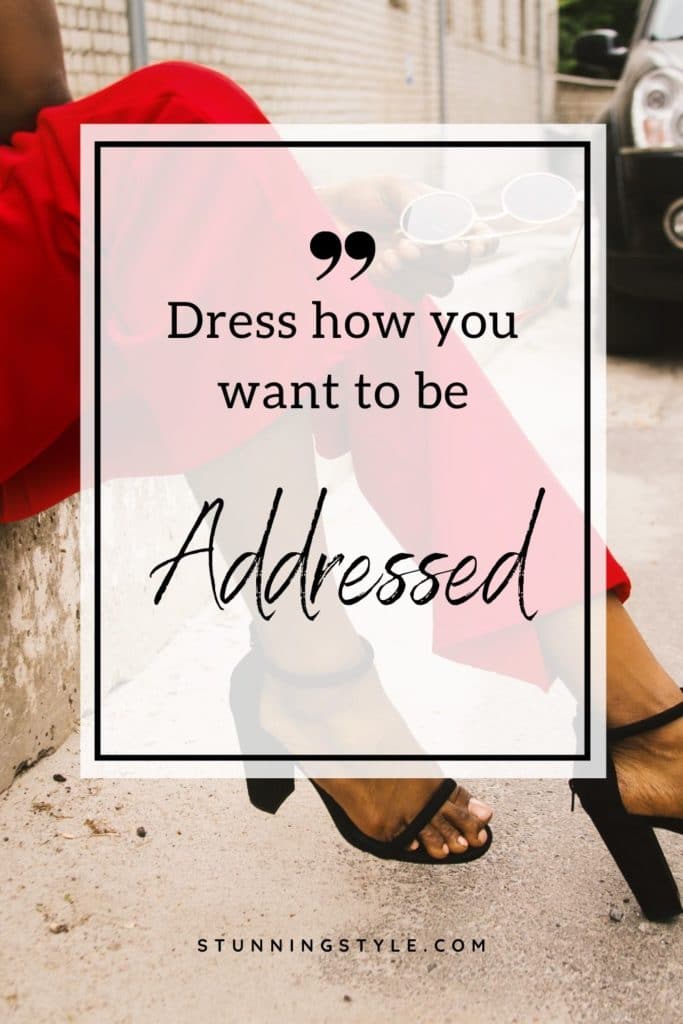 Dress how you want to be addressed