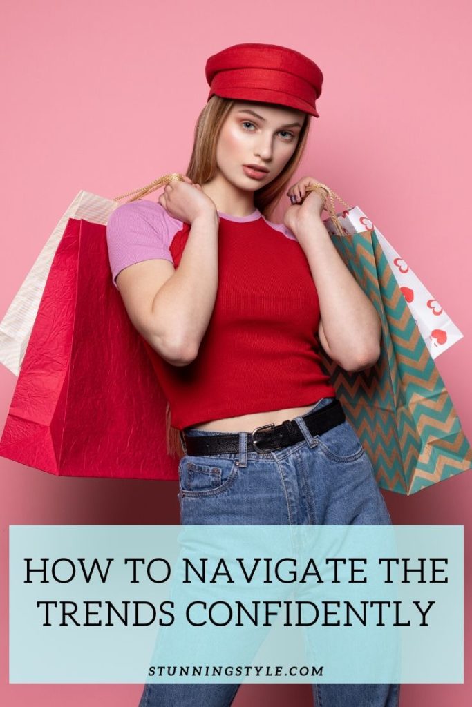 How to Navigate the Trends Confidently