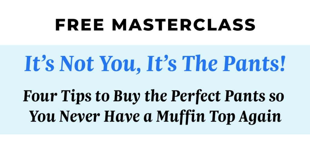 Free Masterclass - How to Buy The Perfect Pants so You Never Have a Muffin Top Again